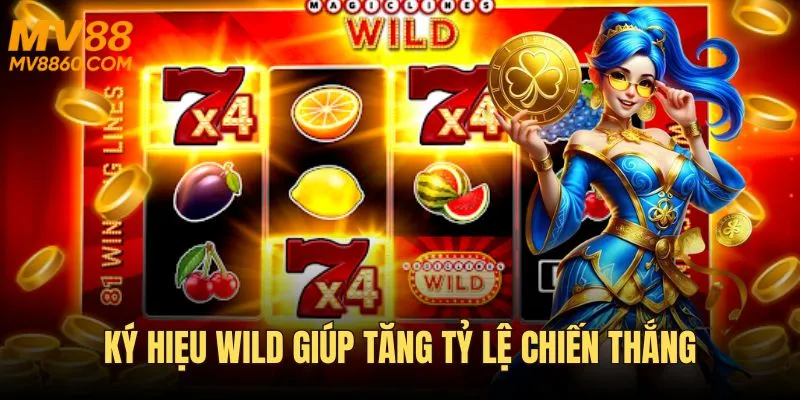 Ký hiệu Wild giúp tăng cơ hội chiến thắng