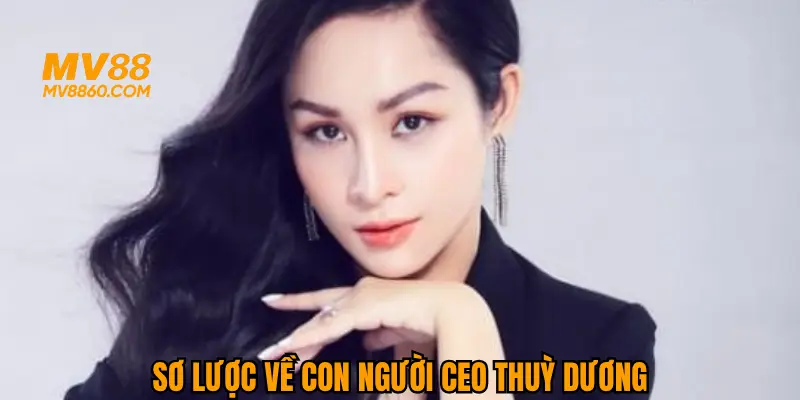 Giới thiệu sơ lược về CEO Thuỳ Dương