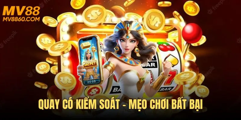 Quay có kiểm soát – mẹo chơi nổ hũ 777slot bất bại