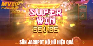 Săn Jackpot Nổ Hũ Hiệu Quả - Cách Chơi Từ Cao Thủ MV88