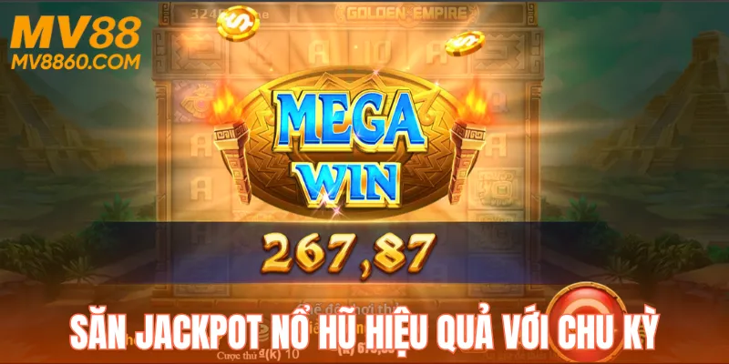 Theo dõi chu kỳ để săn Jackpot hiệu quả 