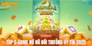 Top 5 Game Nổ Hũ Đổi Thưởng Uy Tín 2025 Không Thể Bỏ Lỡ